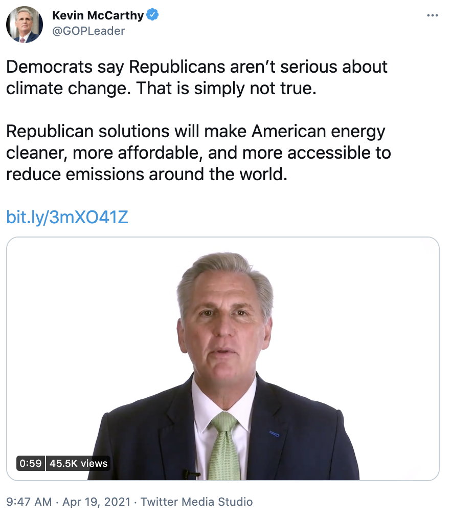 Kevin McCarthy @GOPLeader Democrats say Republicans aren’t serious about climate change. That is simply not true. Republican solutions will make American energy cleaner, more affordable, and more accessible to reduce emissions around the world. https://bit.ly/3mXO41Z