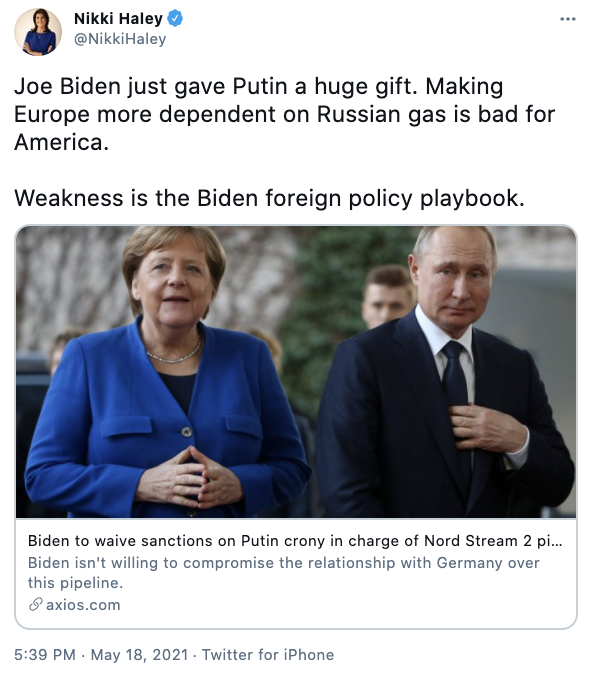  Nikki Haley via Twitter: @NikkiHaley Joe Biden just gave Putin a huge gift. Making Europe more dependent on Russian gas is bad for America.    Weakness is the Biden foreign policy playbook.